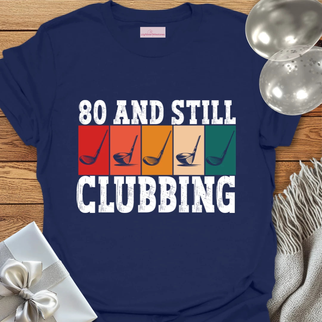 80 and Still Clubbing - 80th Birthday T-Shirt