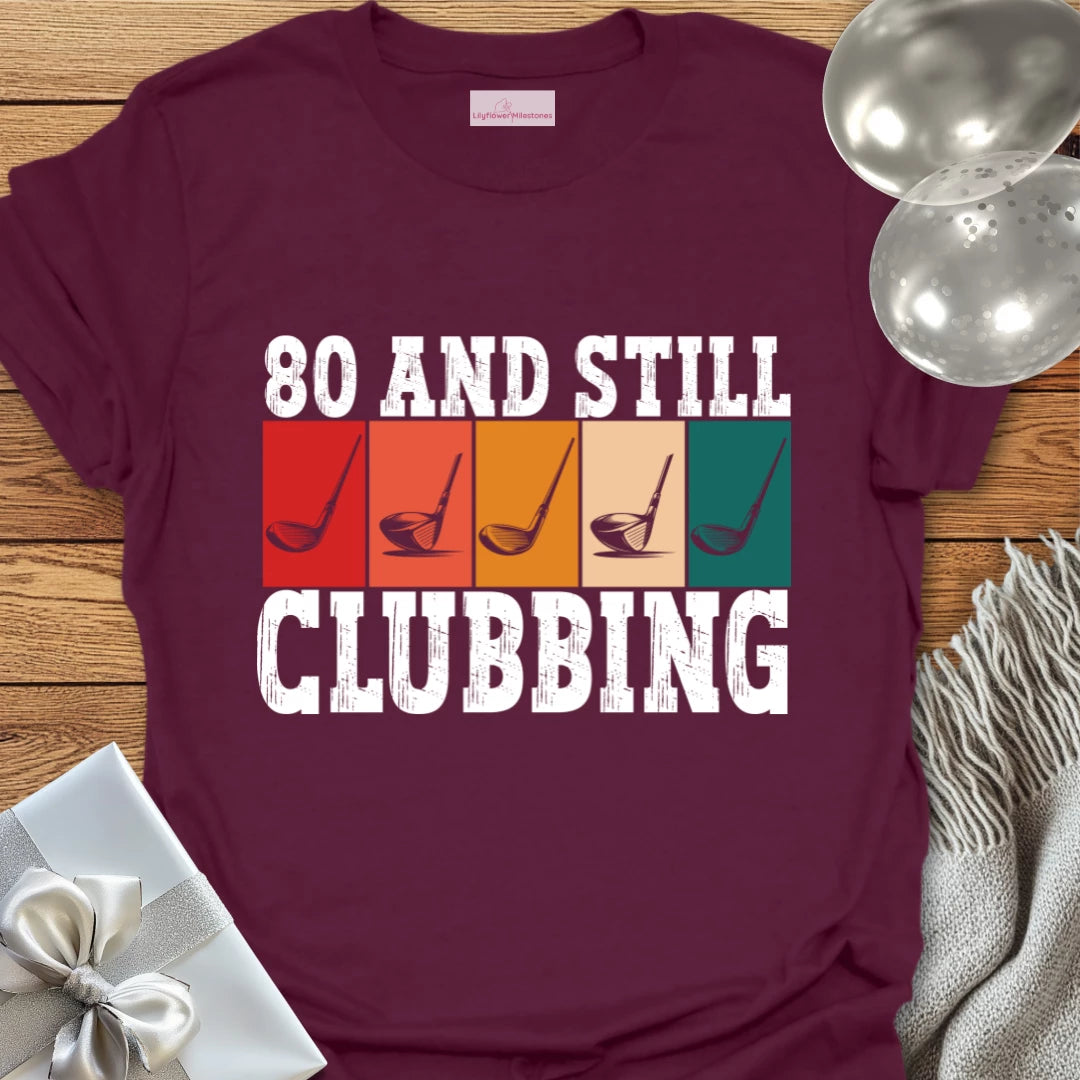 80 and Still Clubbing - 80th Birthday T-Shirt