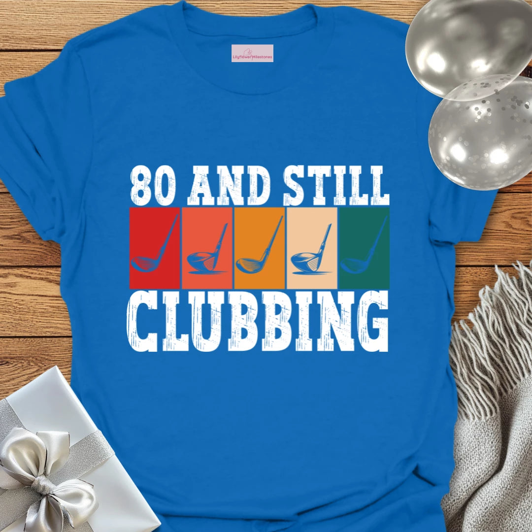 80 and Still Clubbing - 80th Birthday T-Shirt