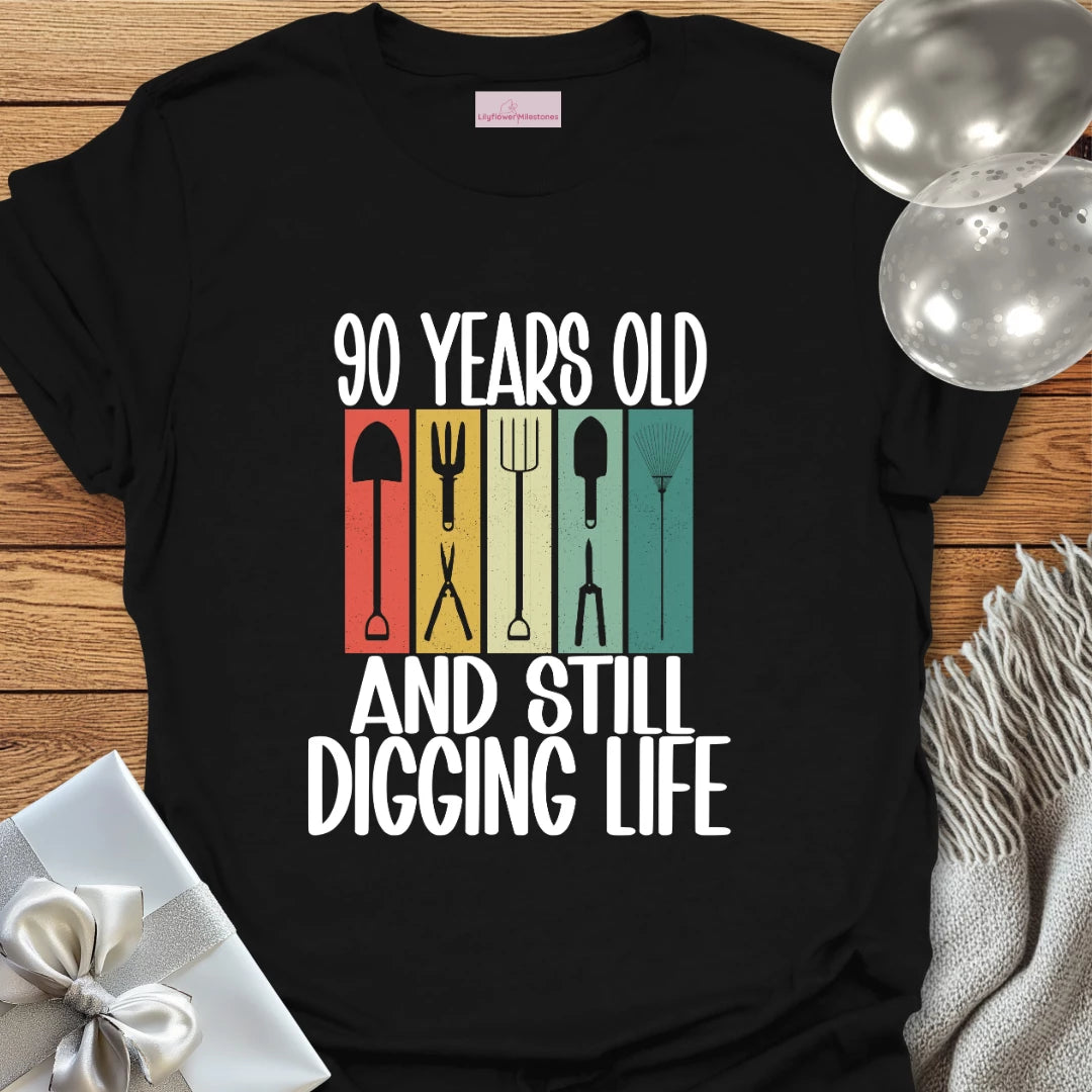 90 Years Old and Still Digging Life - 90th Birthday T-Shirt