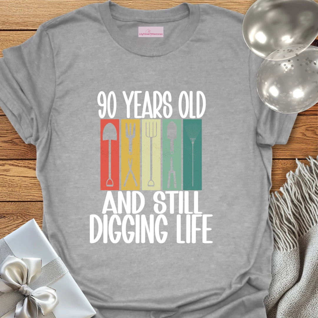 90 Years Old and Still Digging Life - 90th Birthday T-Shirt