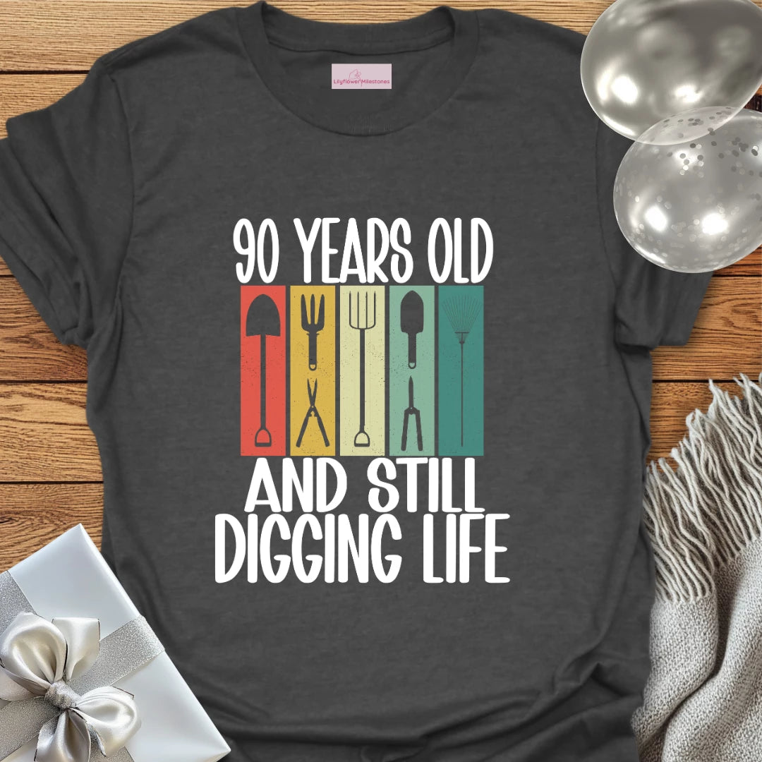 90 Years Old and Still Digging Life - 90th Birthday T-Shirt