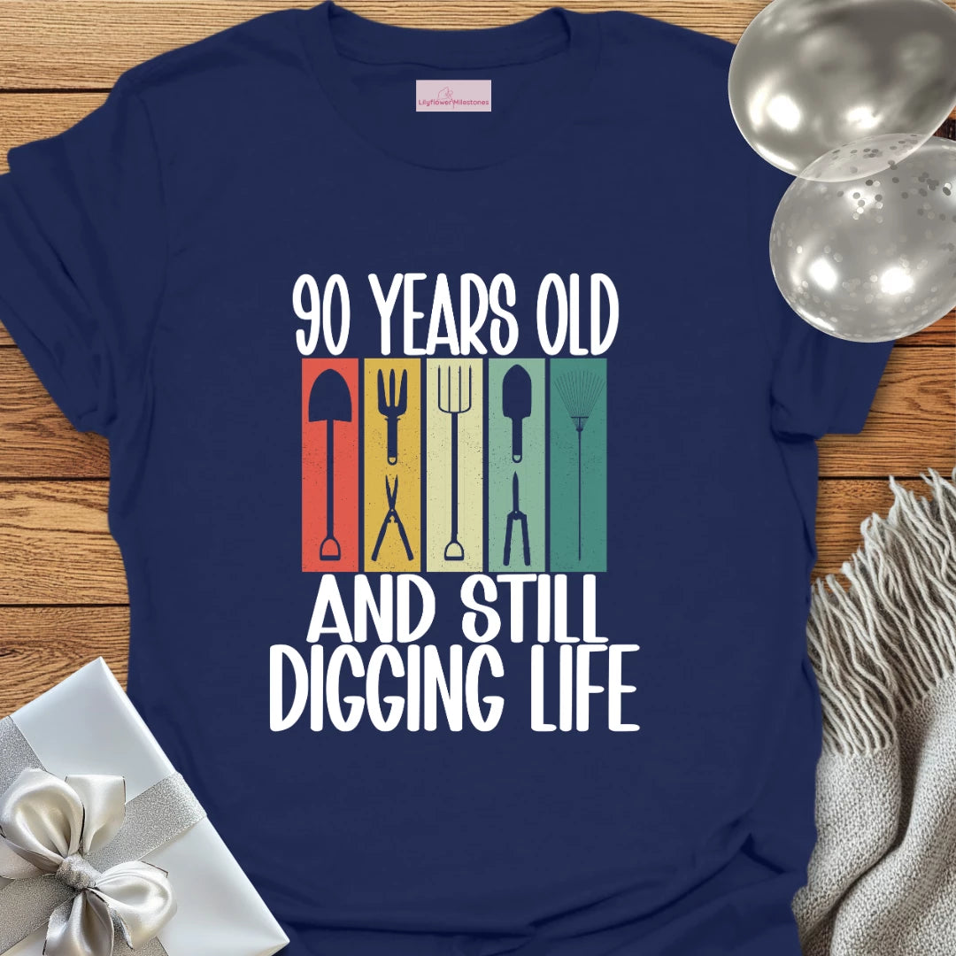 90 Years Old and Still Digging Life - 90th Birthday T-Shirt