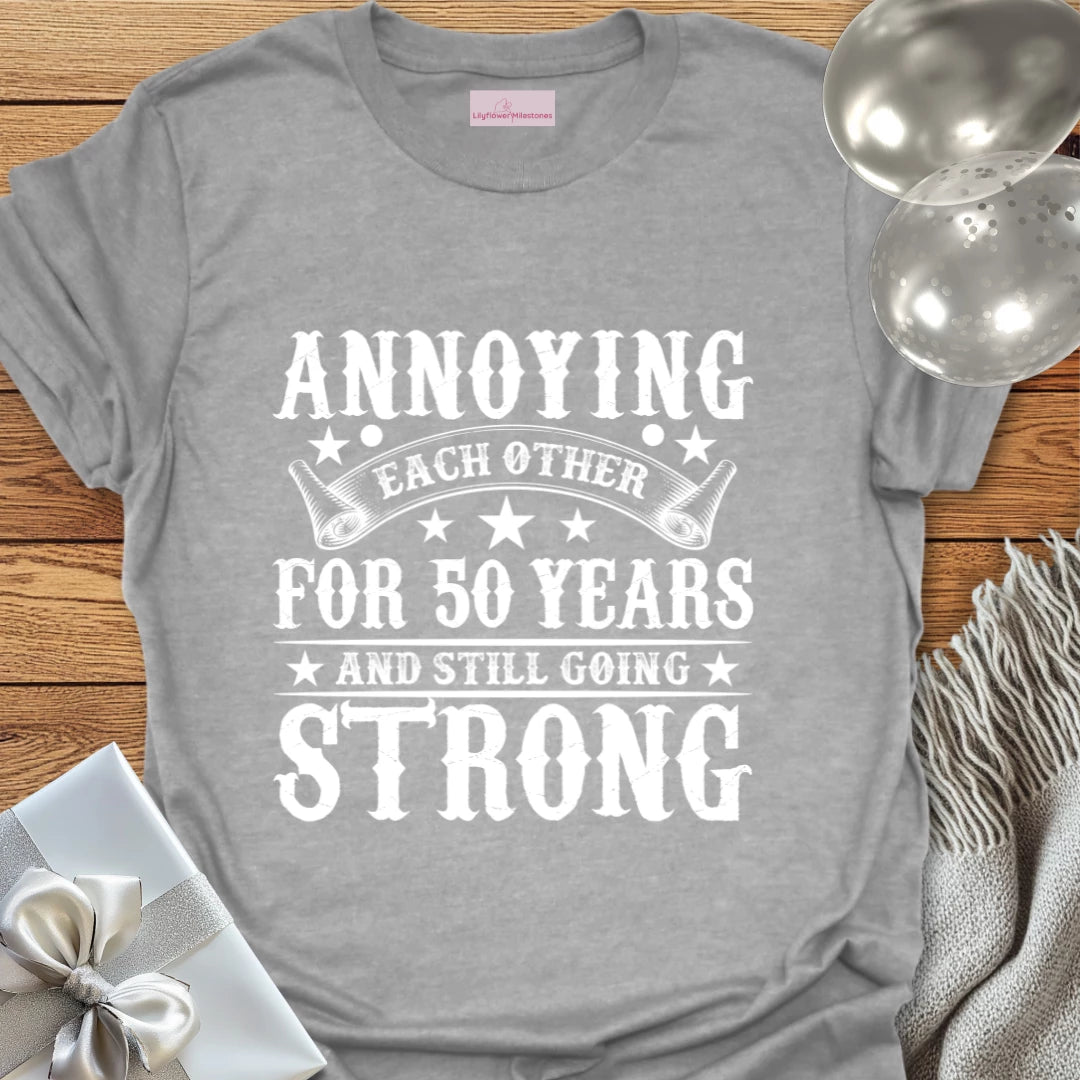 Annoying Each Other for 50 Years and Still Going Strong - 50th Wedding Anniversary T-Shirt