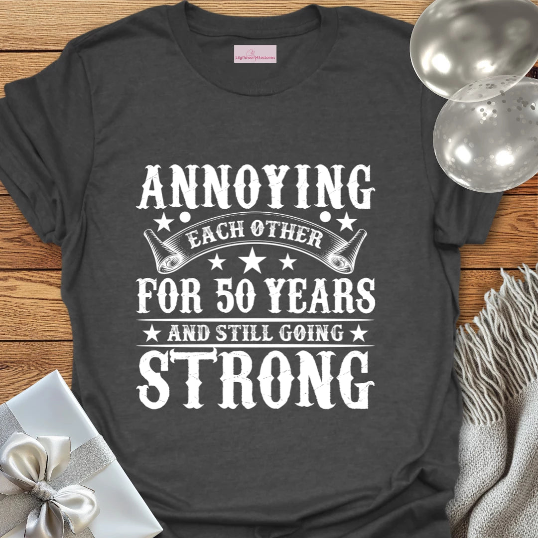 Annoying Each Other for 50 Years and Still Going Strong - 50th Wedding Anniversary T-Shirt