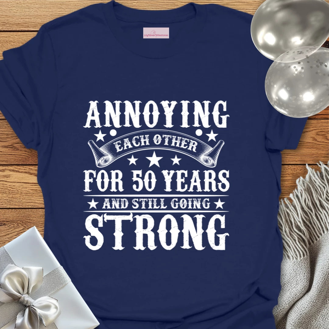 Annoying Each Other for 50 Years and Still Going Strong - 50th Wedding Anniversary T-Shirt