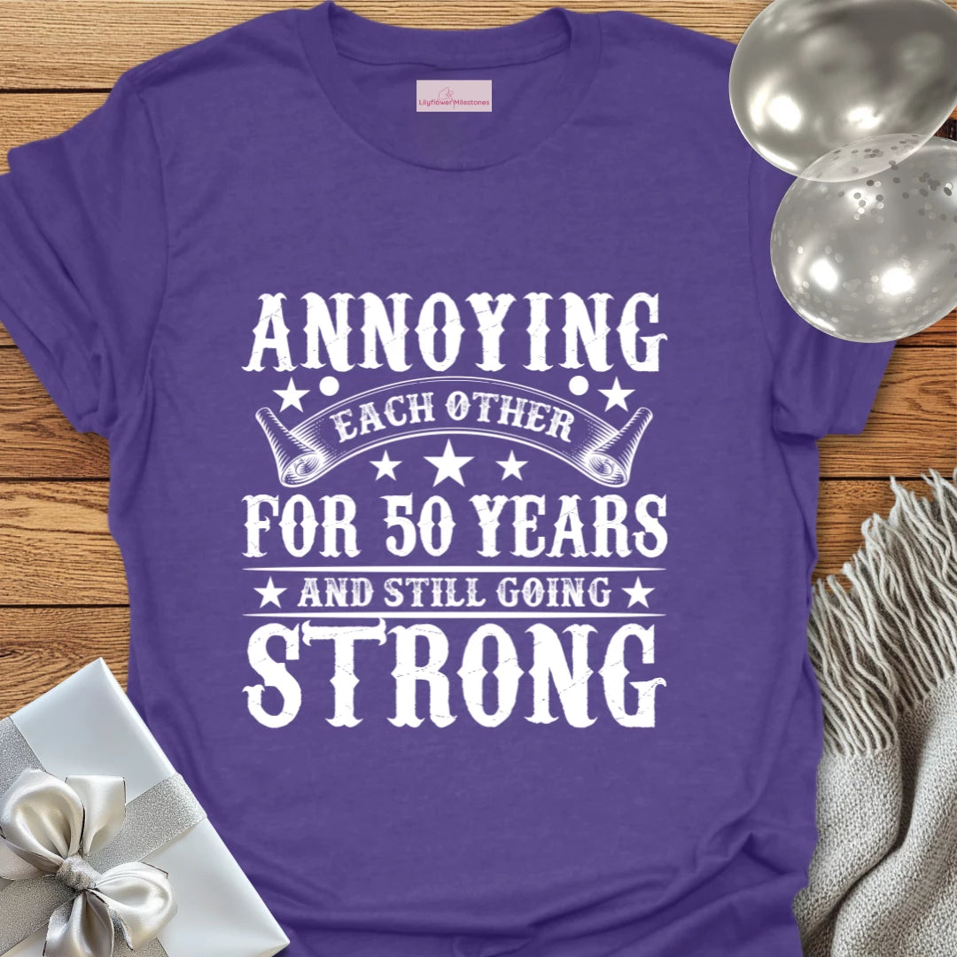 Annoying Each Other for 50 Years and Still Going Strong - 50th Wedding Anniversary T-Shirt