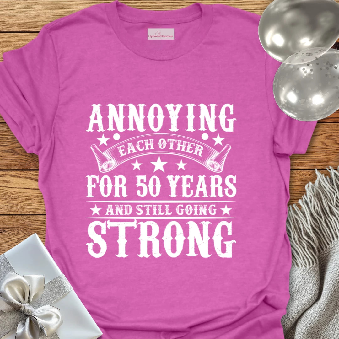 Annoying Each Other for 50 Years and Still Going Strong - 50th Wedding Anniversary T-Shirt