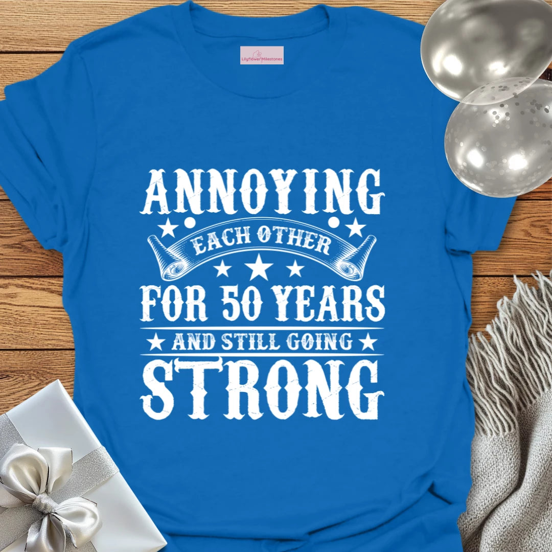 Annoying Each Other for 50 Years and Still Going Strong - 50th Wedding Anniversary T-Shirt