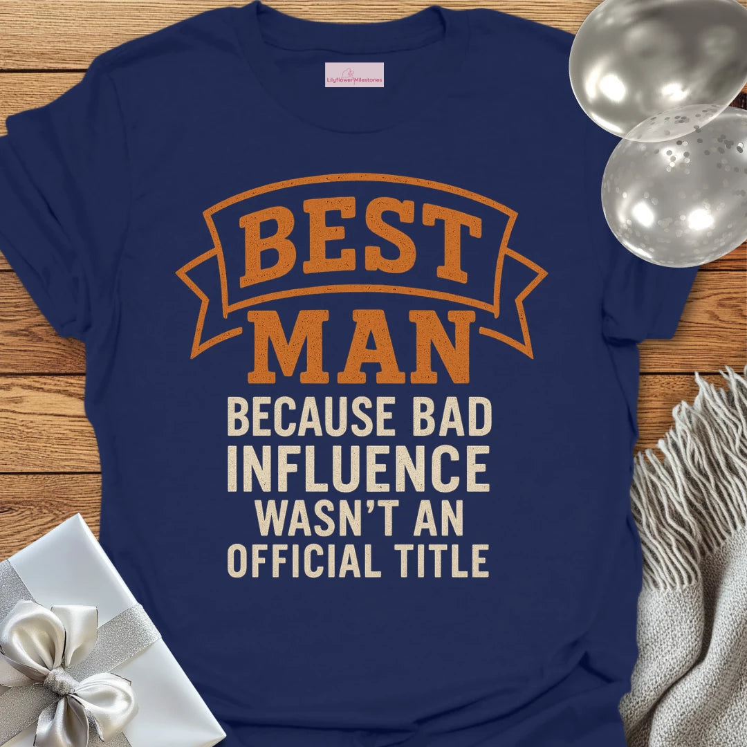 Best Man, Because Bad Influence Wasn't an Official Title T-Shirt