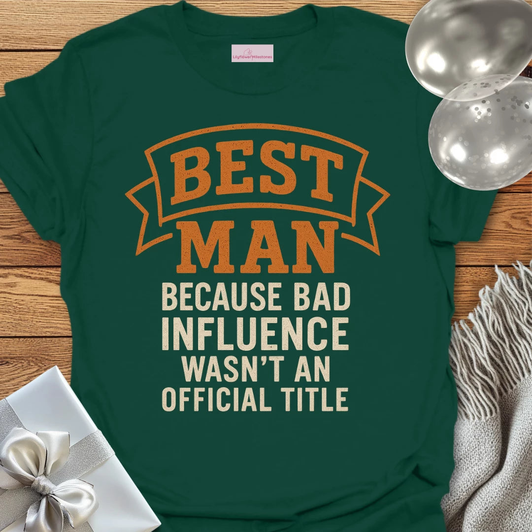 Best Man, Because Bad Influence Wasn't an Official Title T-Shirt