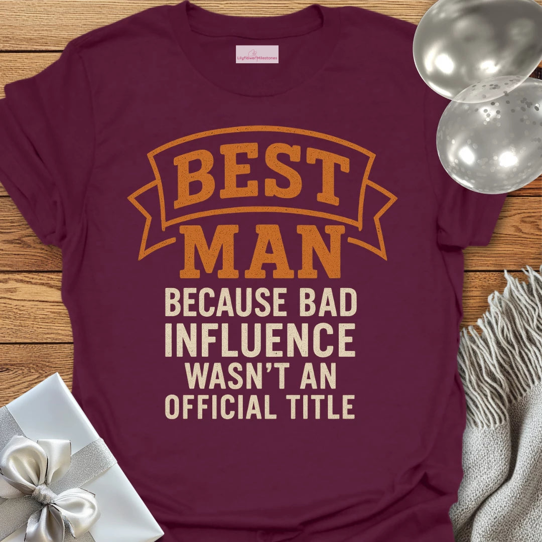Best Man, Because Bad Influence Wasn't an Official Title T-Shirt