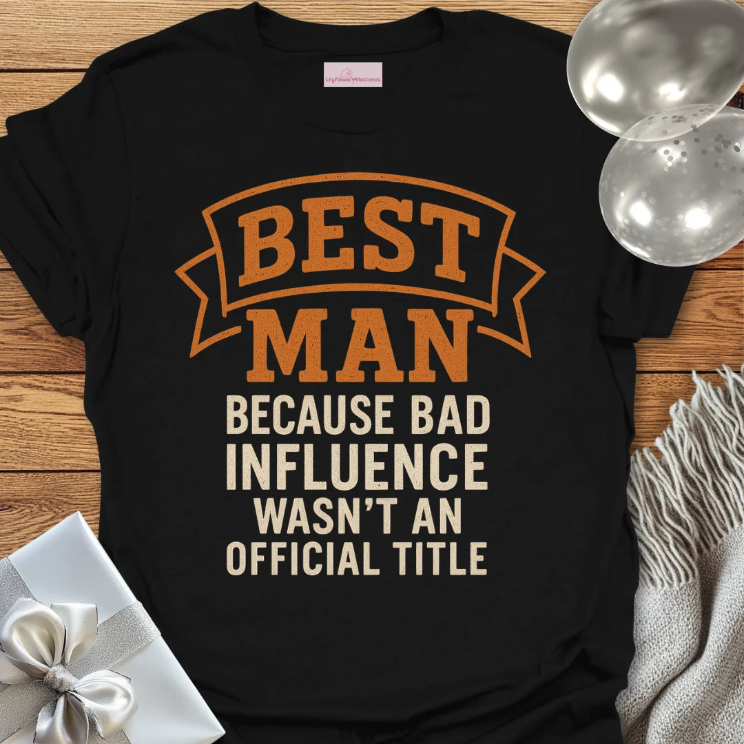 Best Man, Because Bad Influence Wasn't an Official Title T-Shirt