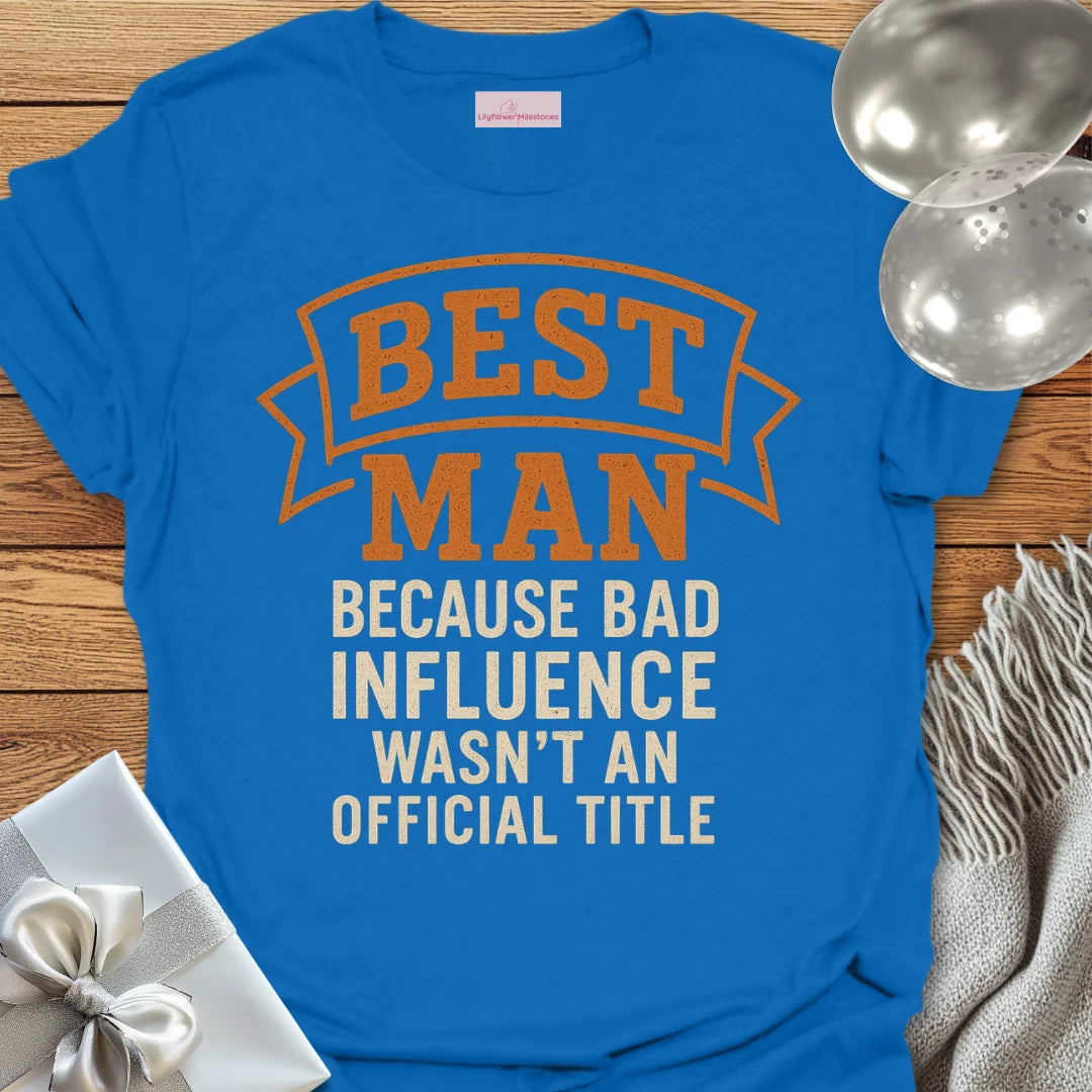 Best Man, Because Bad Influence Wasn't an Official Title T-Shirt