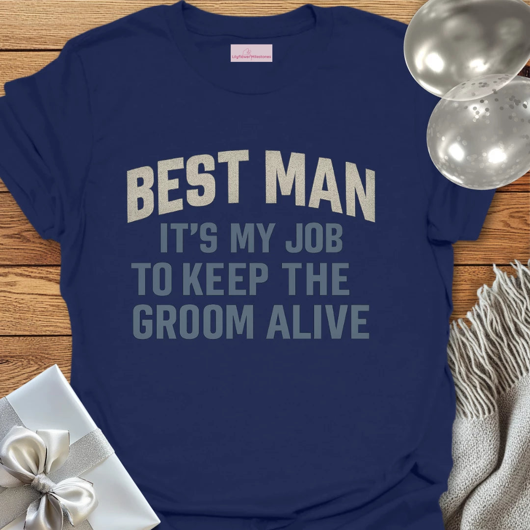 Best Man, It's My Job to Keep the Groom Alive T-Shirt