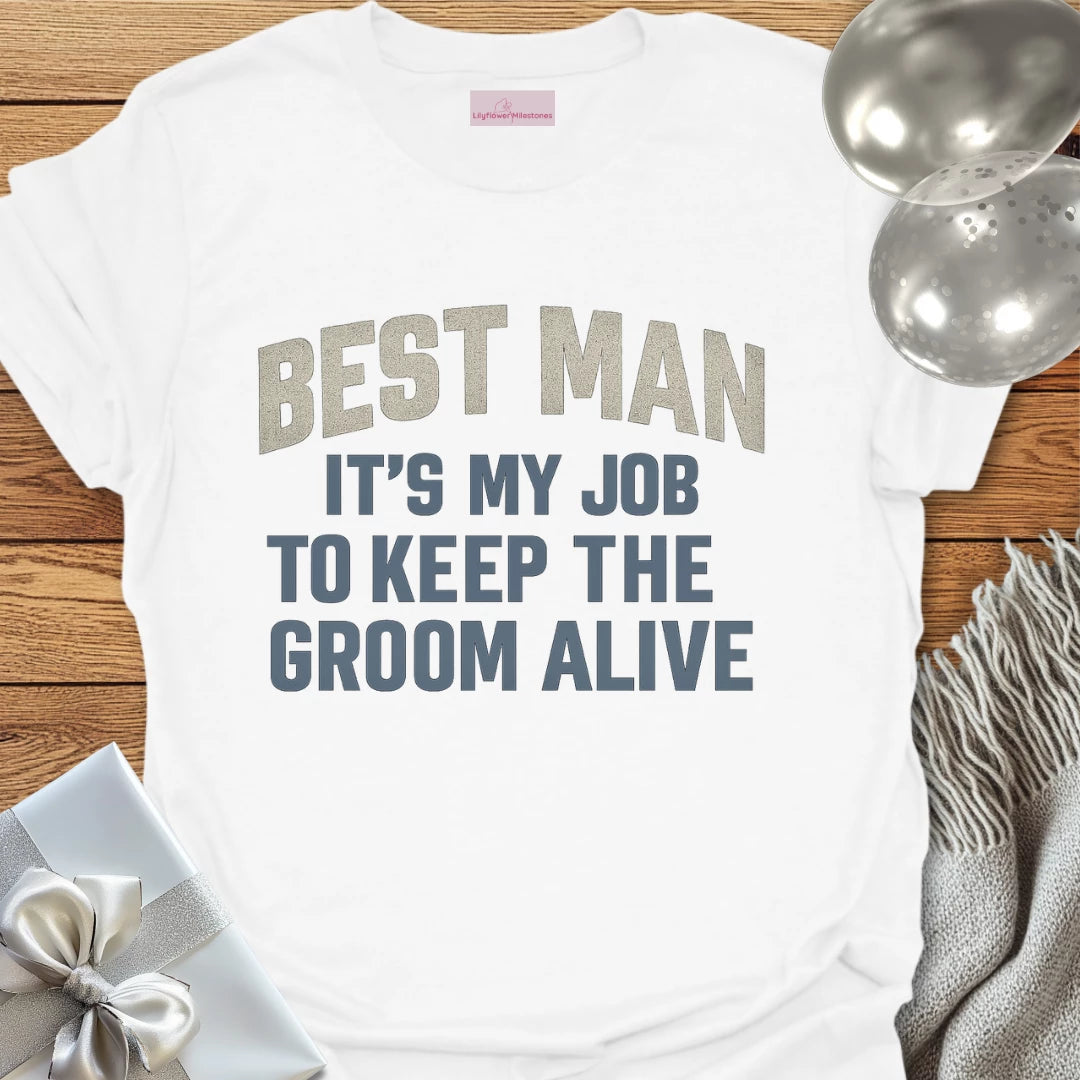 Best Man, It's My Job to Keep the Groom Alive T-Shirt