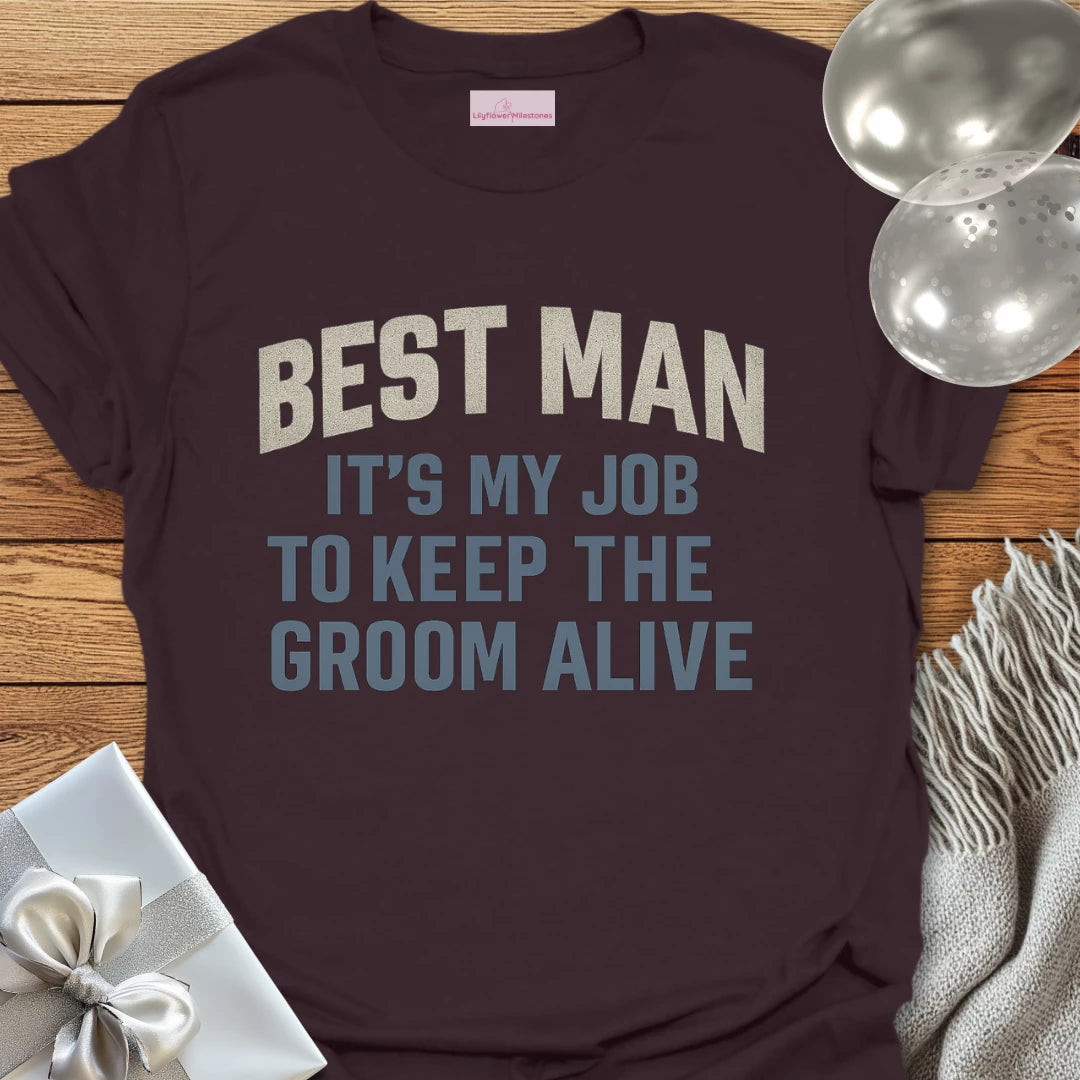 Best Man, It's My Job to Keep the Groom Alive T-Shirt
