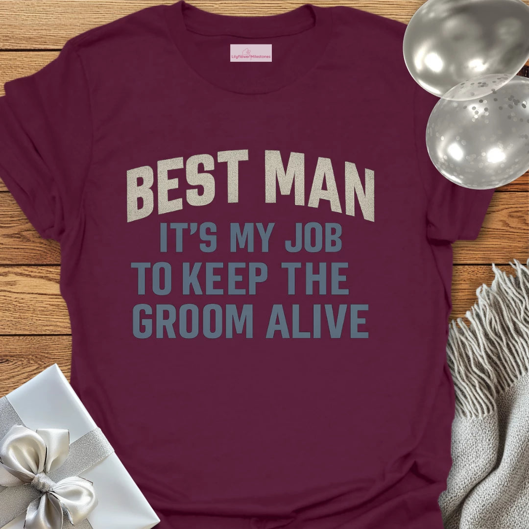 Best Man, It's My Job to Keep the Groom Alive T-Shirt
