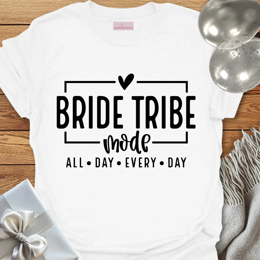 Bride Tribe Mode, All Day Everyday - Bachelorette Party T-Shirt