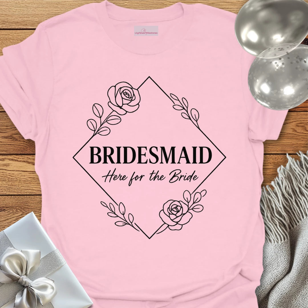 Bridesmaid, Here for the Bride Wedding T-Shirt