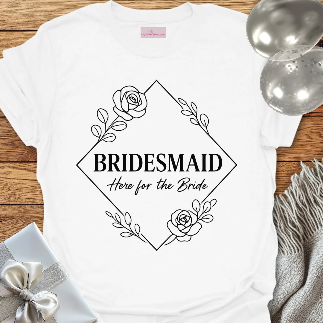 Bridesmaid, Here for the Bride Wedding T-Shirt
