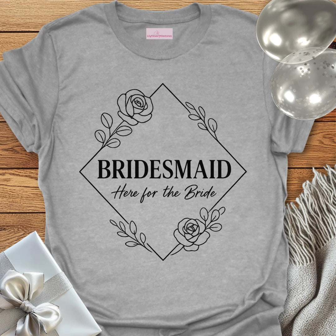Bridesmaid, Here for the Bride Wedding T-Shirt