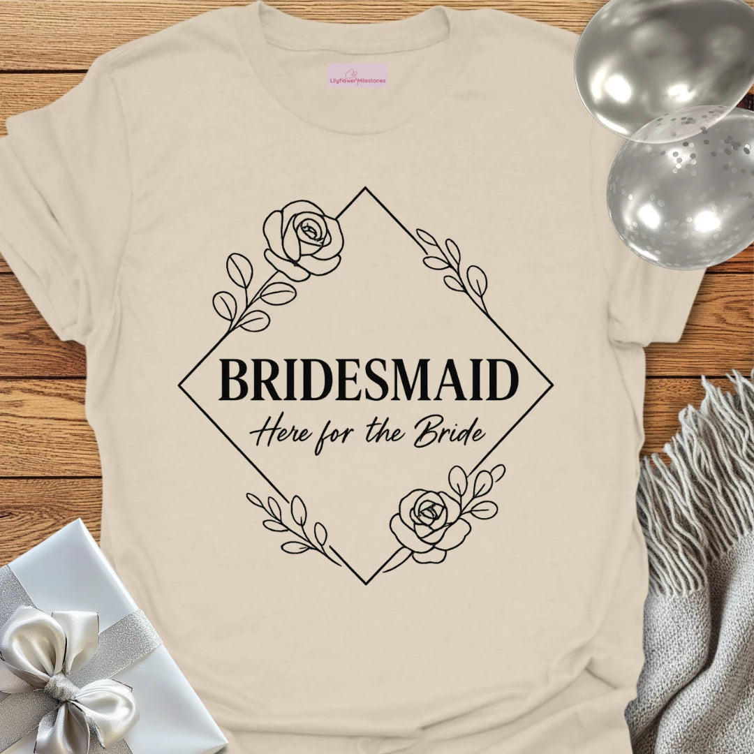 Bridesmaid, Here for the Bride Wedding T-Shirt