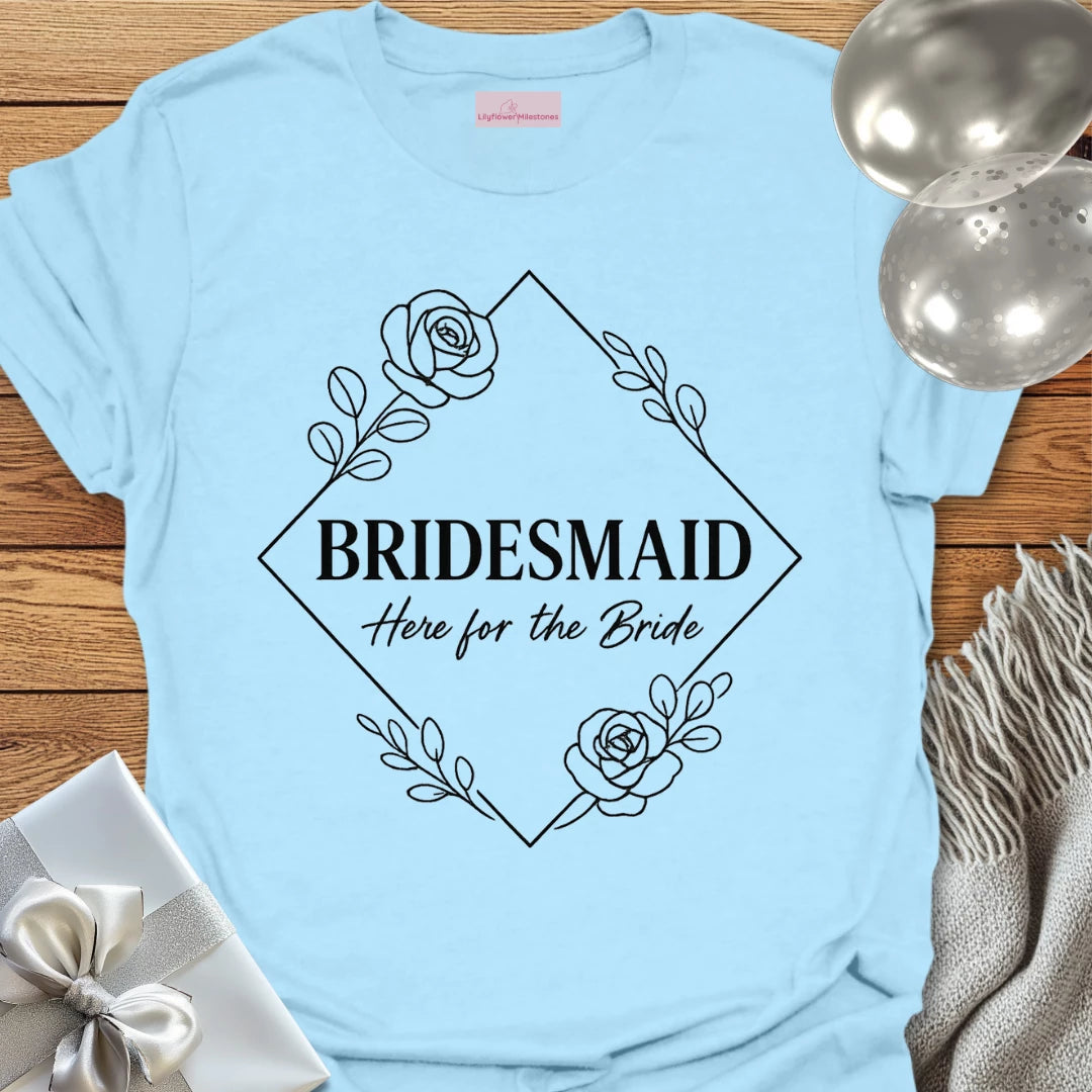 Bridesmaid, Here for the Bride Wedding T-Shirt