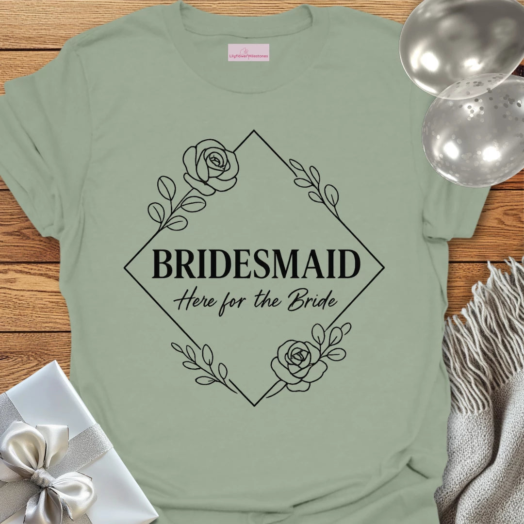 Bridesmaid, Here for the Bride Wedding T-Shirt