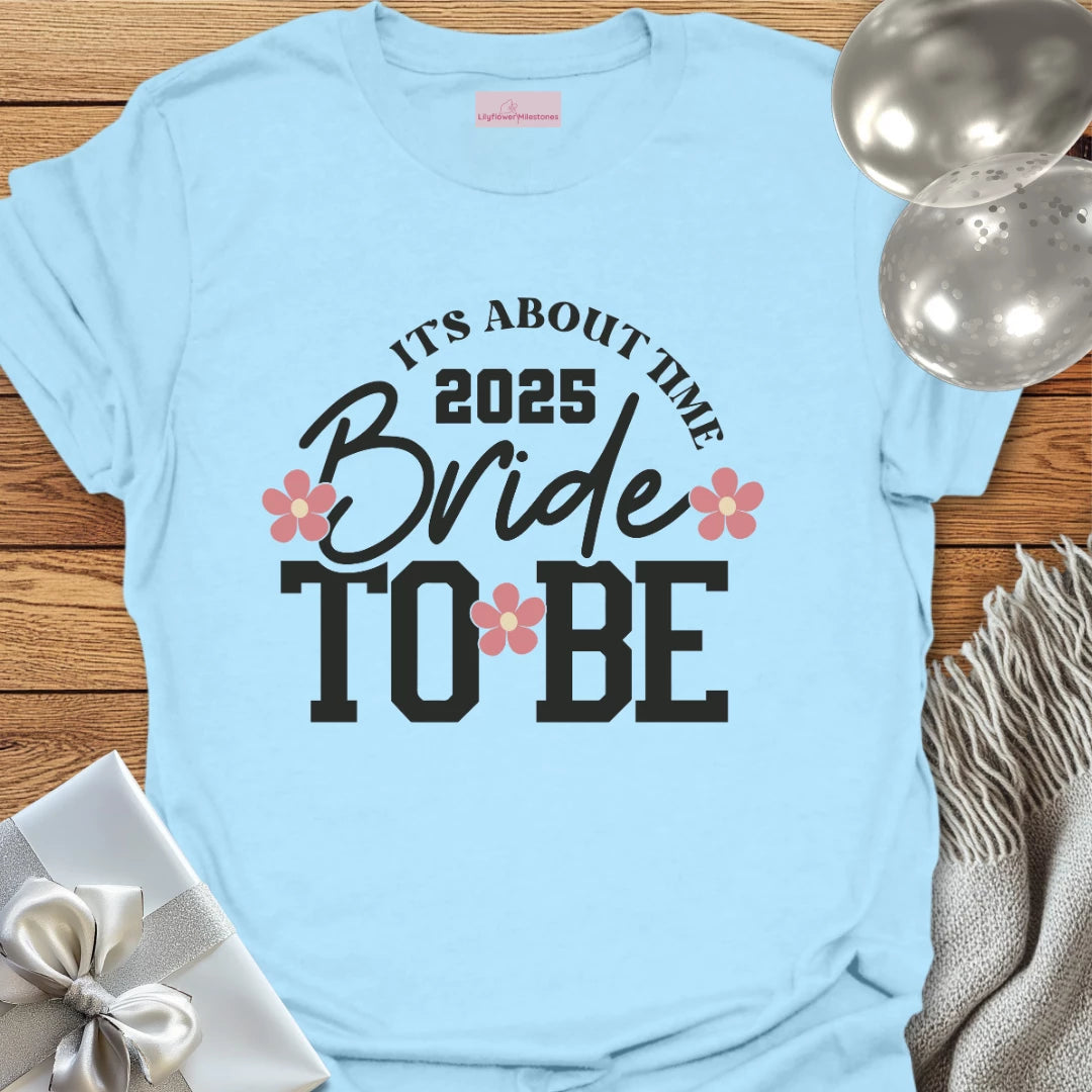 Bride to Be 2025 - It's About Damn Time (Floral) - Wedding T-Shirt