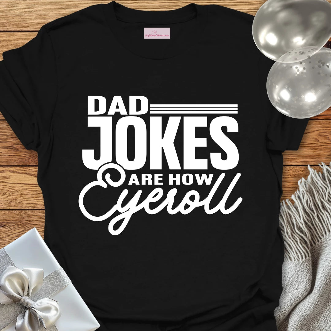 Dad Jokes are How Eyeroll - Parenting T-Shirt