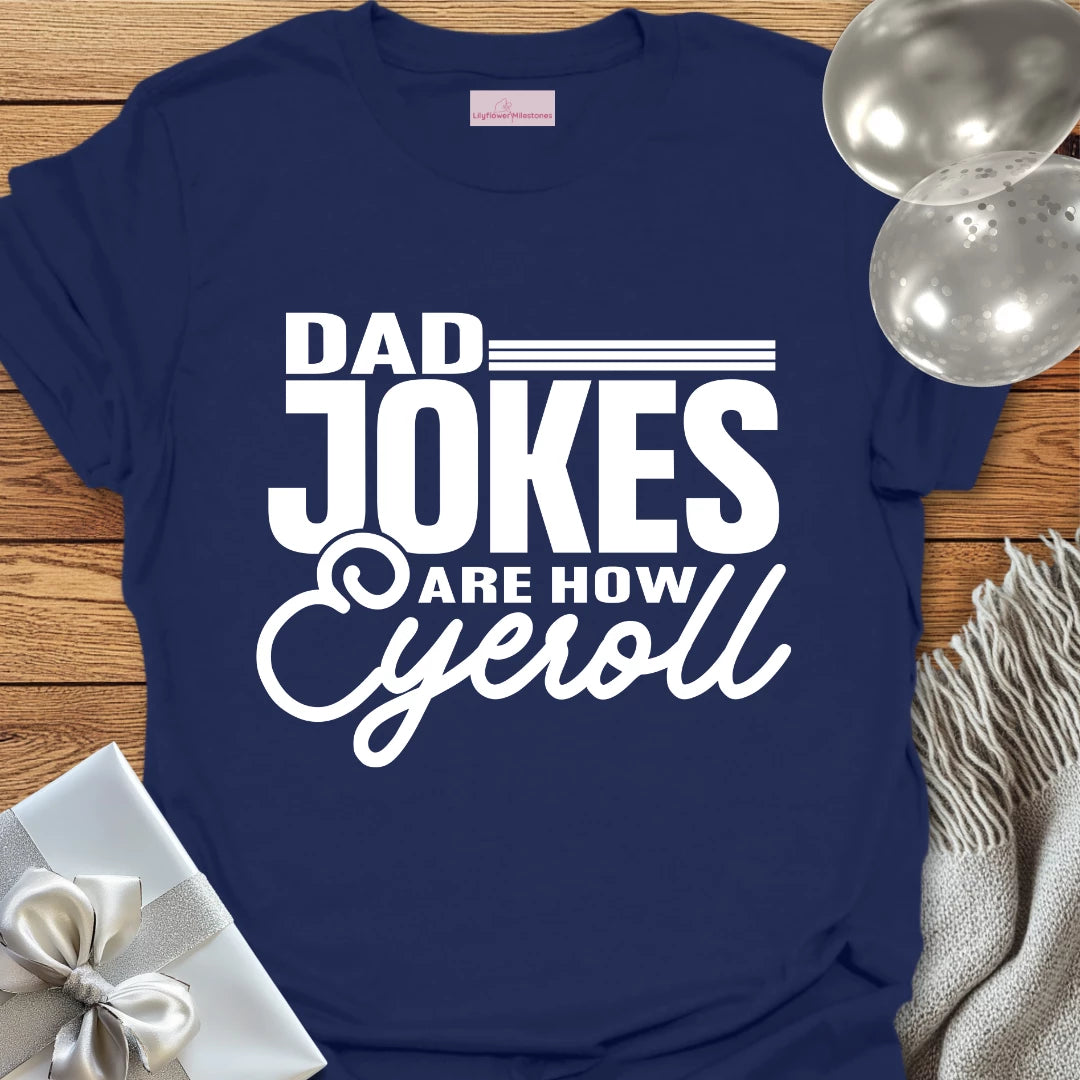 Dad Jokes are How Eyeroll - Parenting T-Shirt