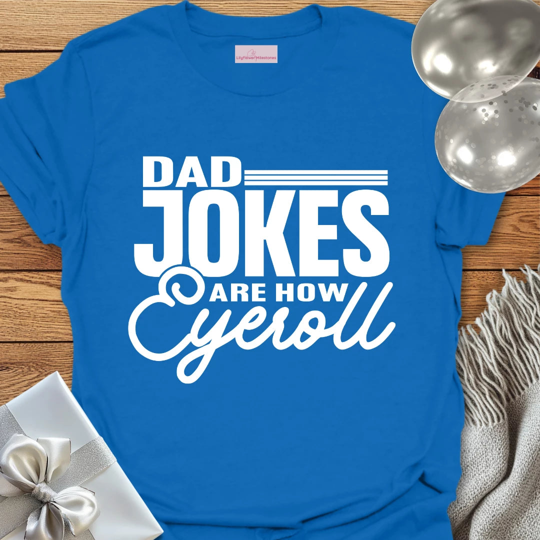 Dad Jokes are How Eyeroll - Parenting T-Shirt
