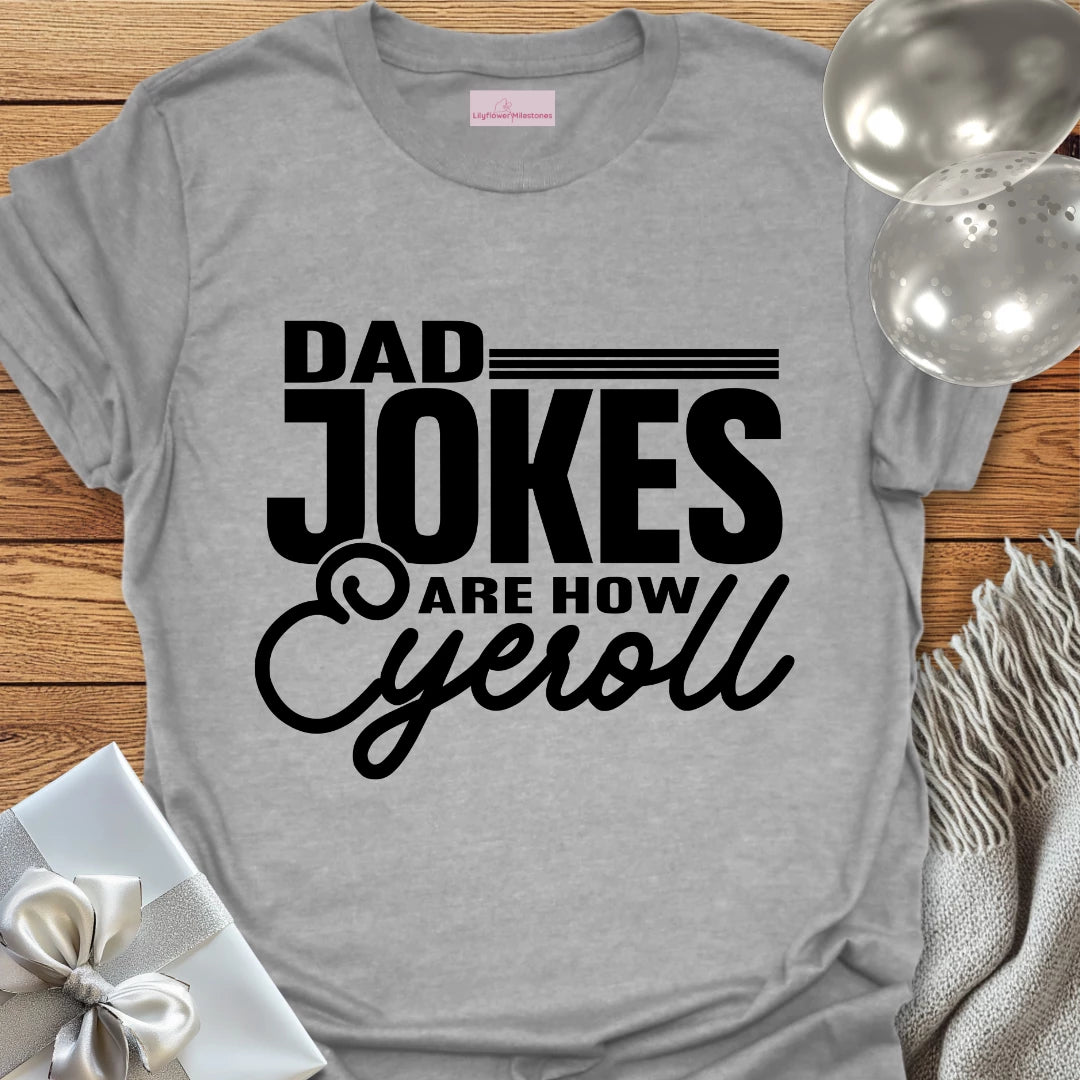Dad Jokes are How Eyeroll - Parenting T-Shirt