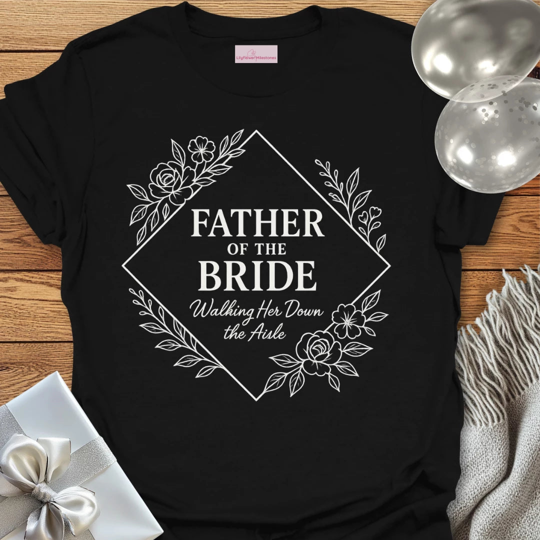Father of the Bride, Walking her Down the Aisle Wedding T-Shirt
