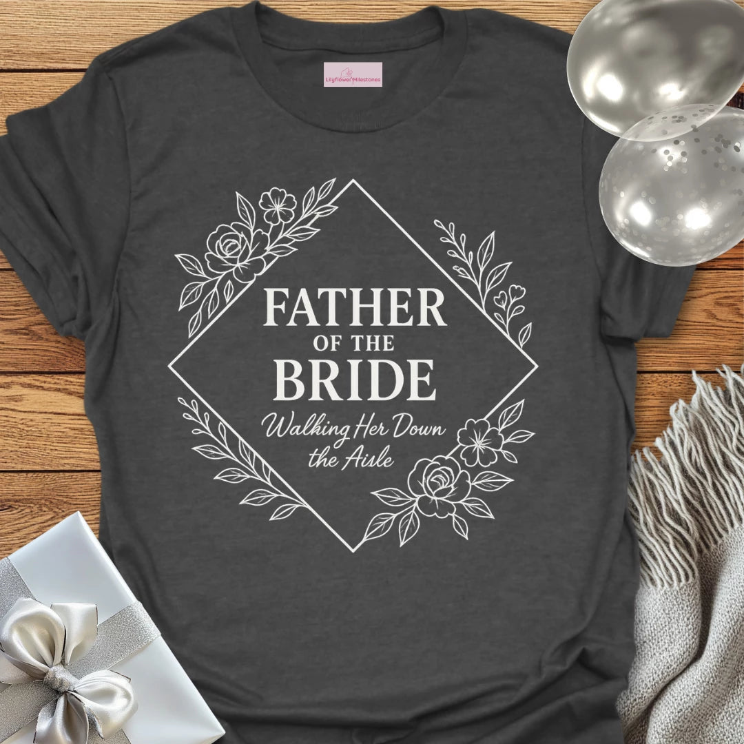 Father of the Bride, Walking her Down the Aisle Wedding T-Shirt
