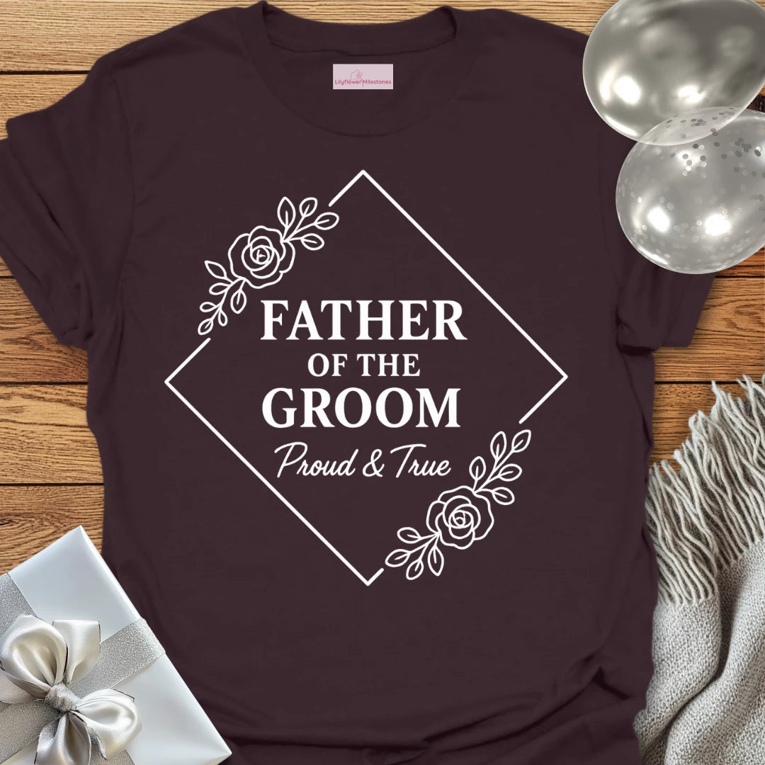 Father of the Groom, Proud and True Wedding T-Shirt