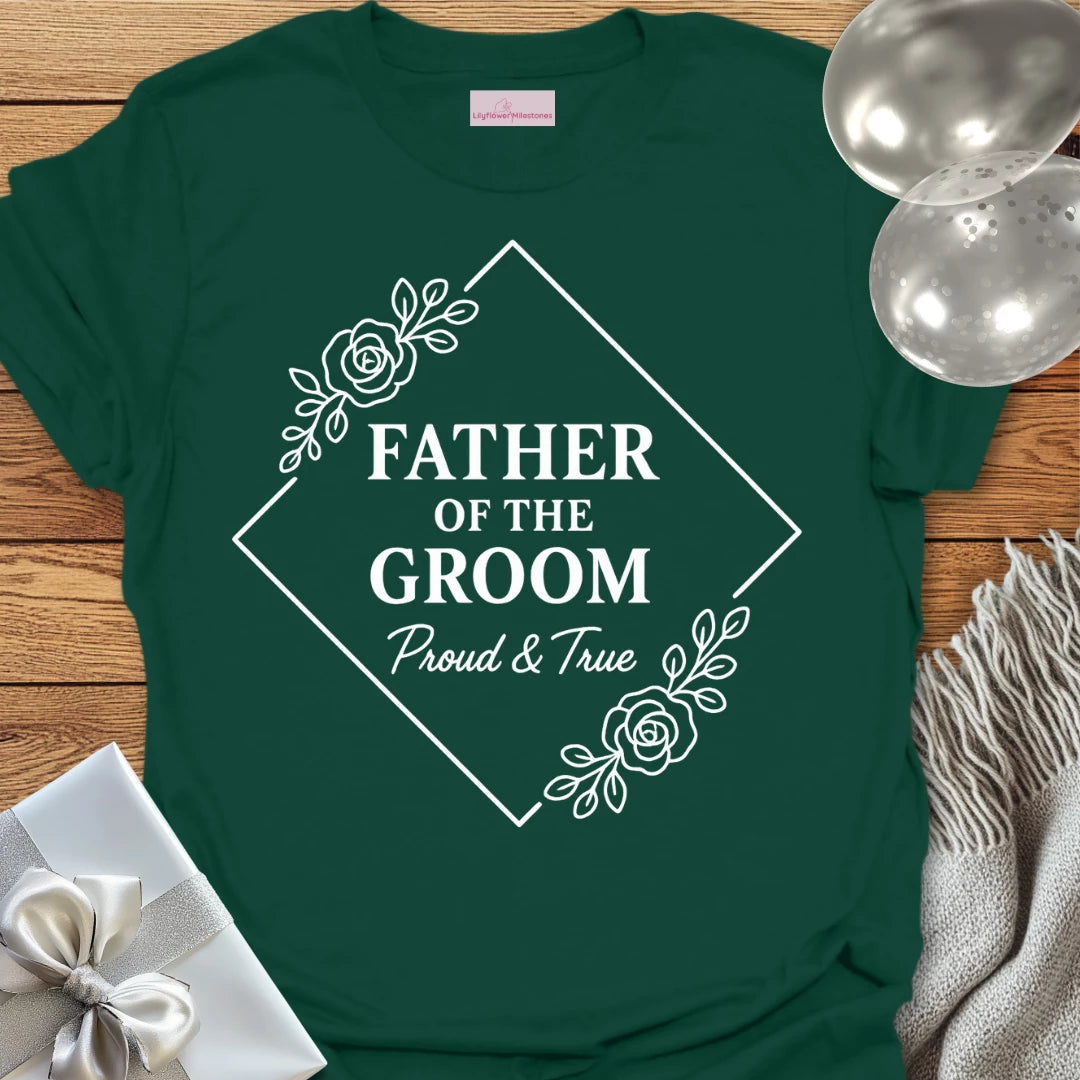 Father of the Groom, Proud and True Wedding T-Shirt