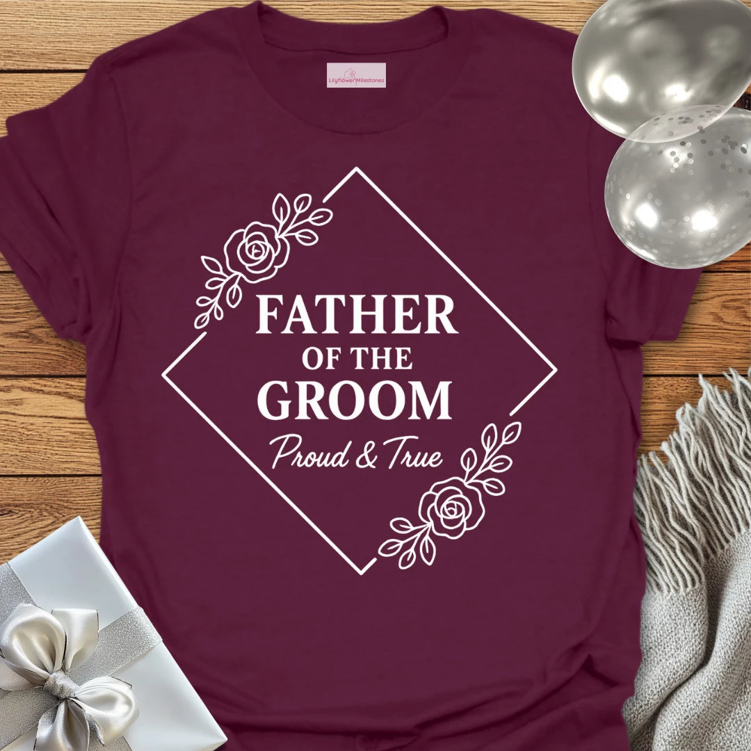 Father of the Groom, Proud and True Wedding T-Shirt