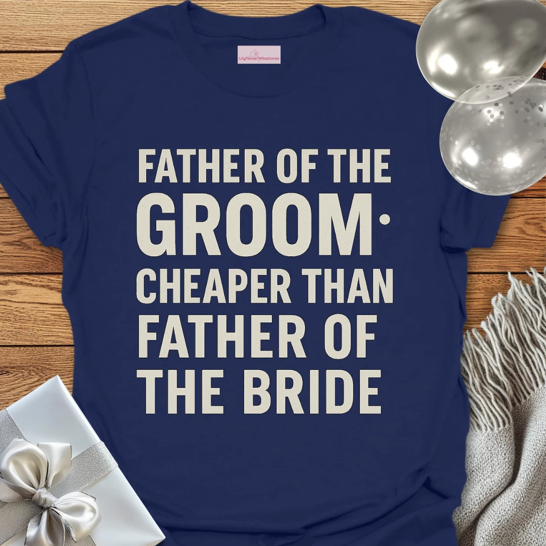 Father of the Groom, Cheaper than Father of the Bride T-Shirt