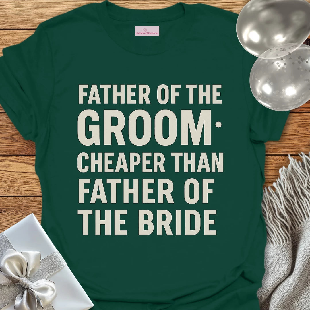 Father of the Groom, Cheaper than Father of the Bride T-Shirt