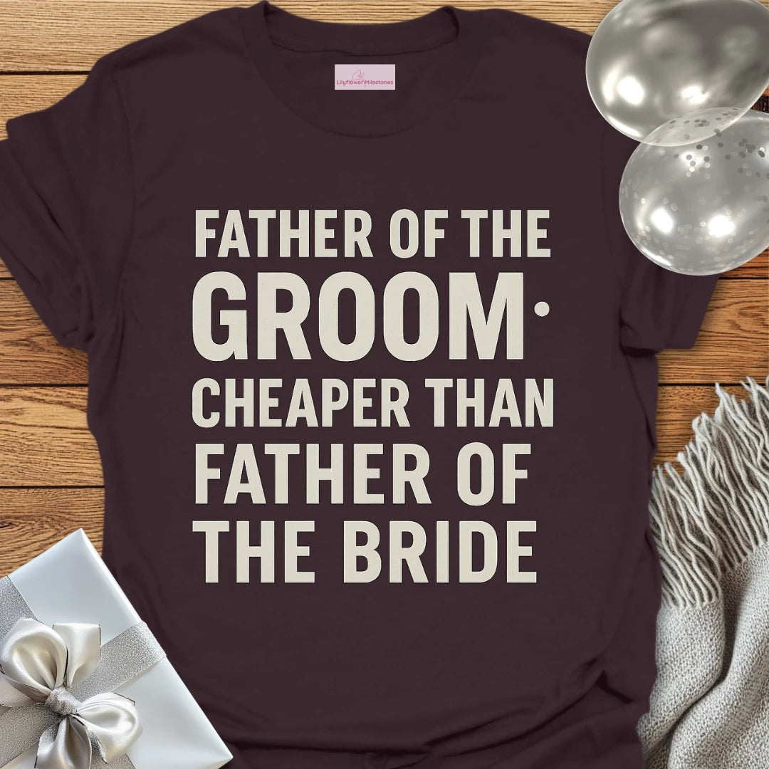 Father of the Groom, Cheaper than Father of the Bride T-Shirt