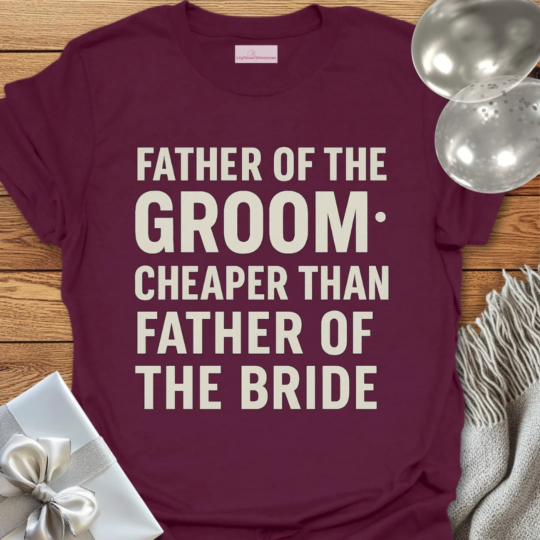 Father of the Groom, Cheaper than Father of the Bride T-Shirt