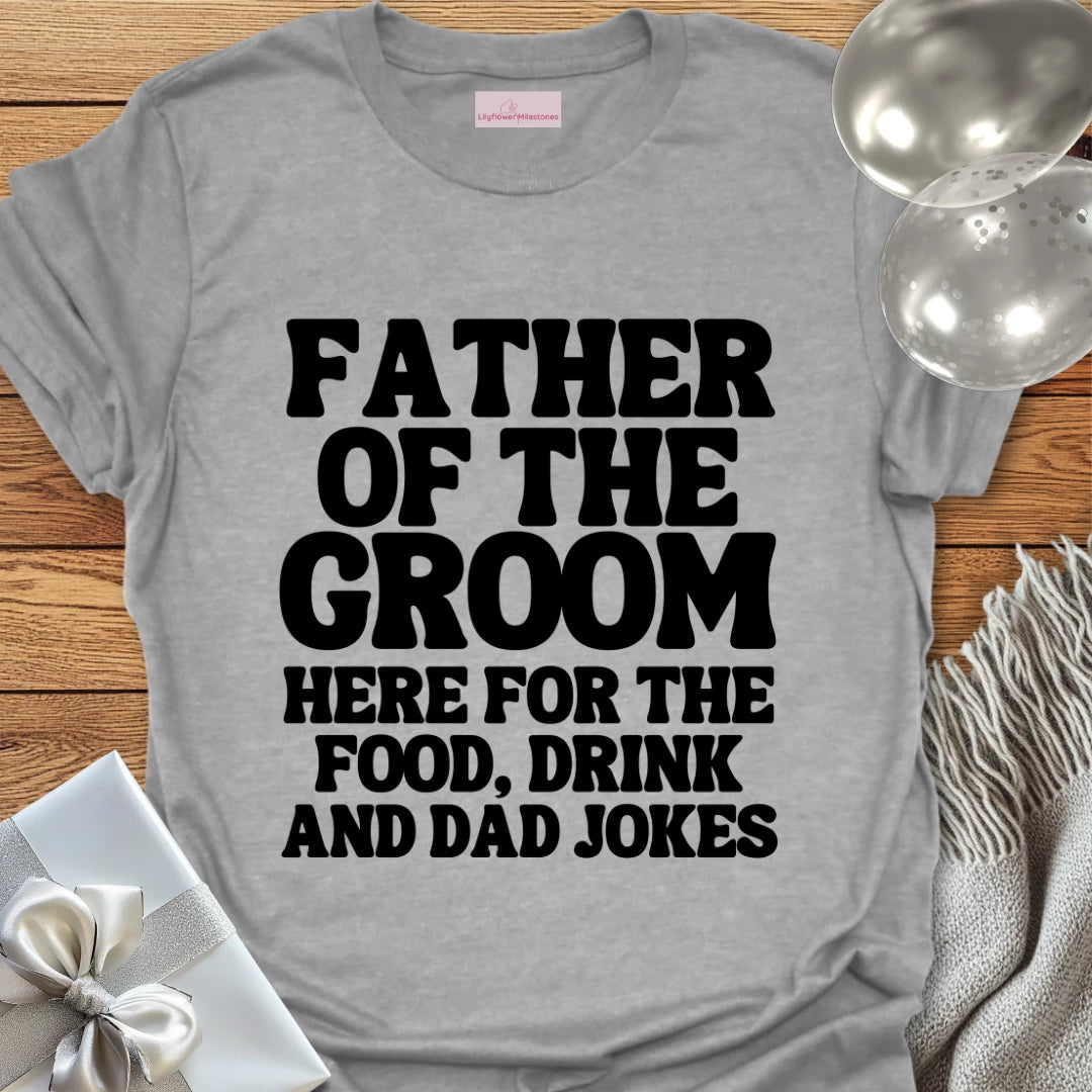 Father of the Groom, Here for the Dad Jokes - Wedding T-Shirt