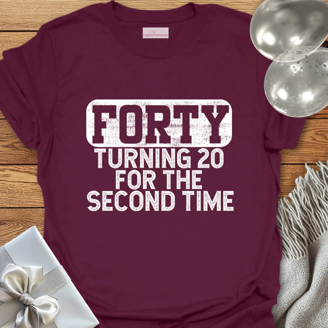 Forty, Turning 20 for the Second Time T-Shirt