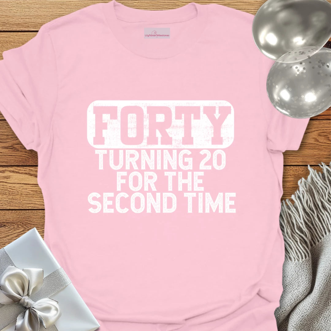 Forty, Turning 20 for the Second Time T-Shirt