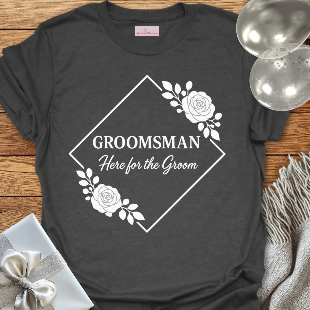 Groomsman, Here for the Groom Wedding T-Shirt