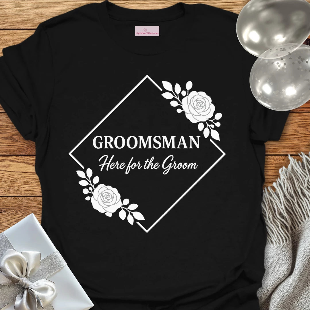 Groomsman, Here for the Groom Wedding T-Shirt