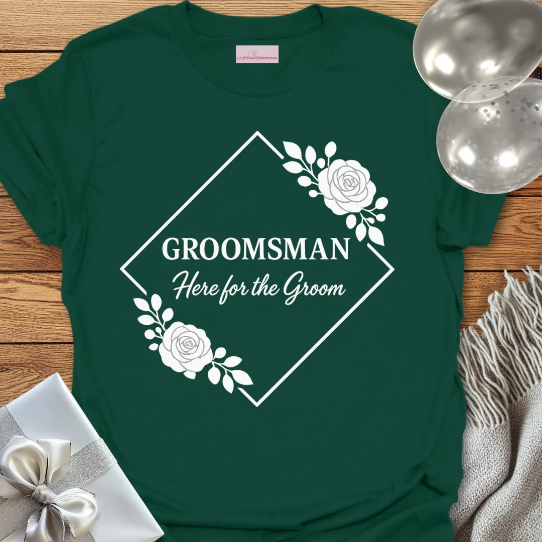Groomsman, Here for the Groom Wedding T-Shirt