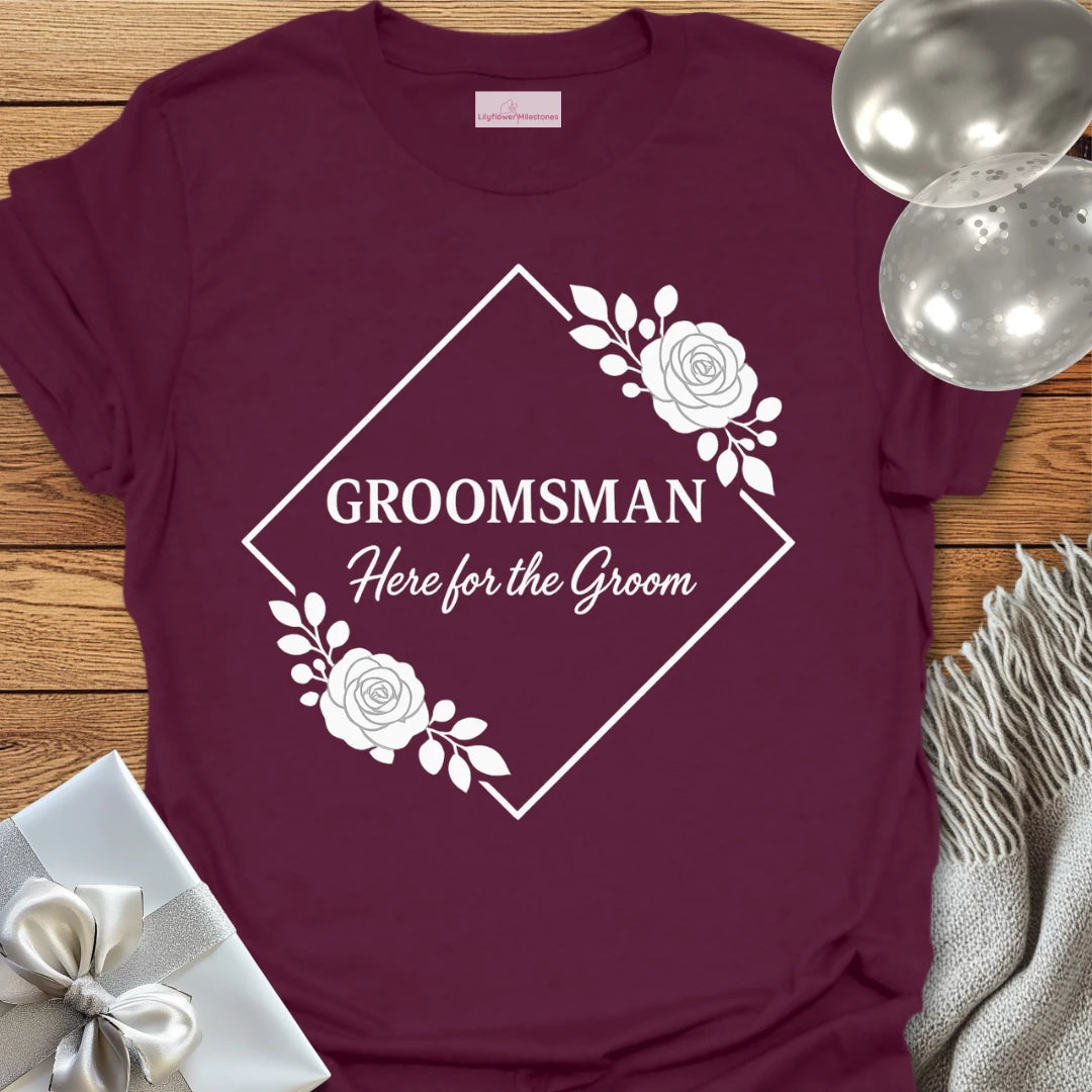 Groomsman, Here for the Groom Wedding T-Shirt